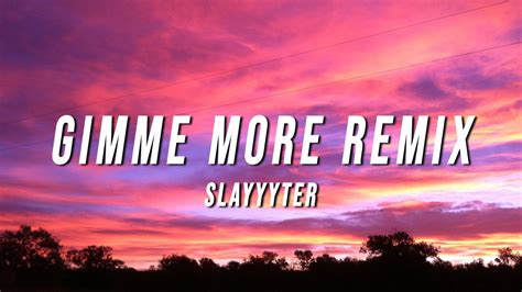 Gimme More (Slayyyter Remix) Lyrics 